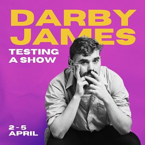 Darby James: Testing A Show